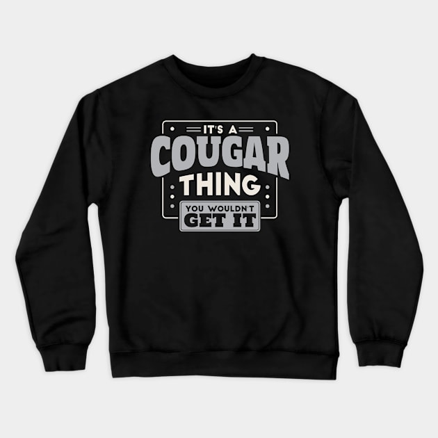 It's a Cougar Thing, You Wouldn't Get It // School Spirit Crewneck Sweatshirt by SLAG_Creative